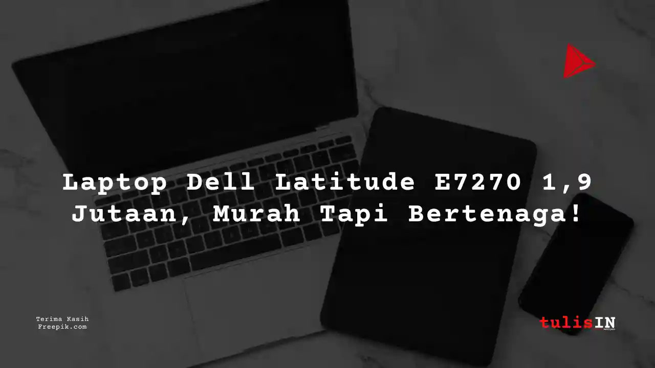 Berapa Harga Laptop DELL LATITUDE E7270 Terlaris Juni 2025?