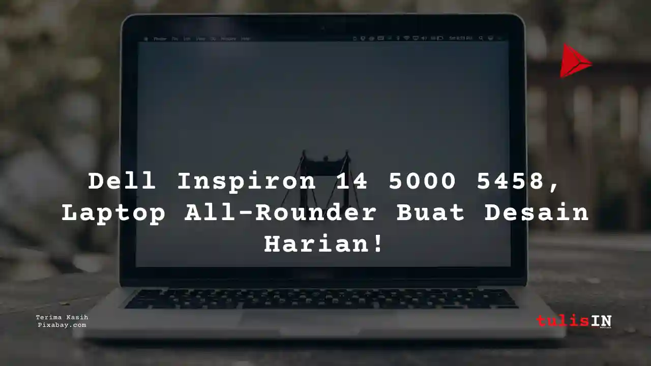 Berapa Harga Laptop Dell Inspiron 14 5000 5458 5 Jutaan Untuk Desain Grafis?