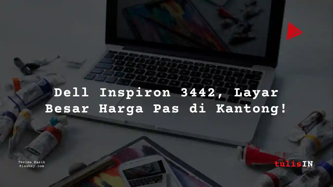 Berapa Harga Laptop Dell Inspiron 3442 2 Jutaan Untuk Mahasiswa Desain Komunikasi Visual?