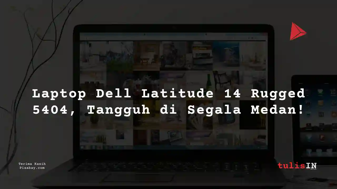 Berapa Harga Laptop Dell Latitude 14 Rugged 5404 3 Jutaan Untuk Desain Grafis?