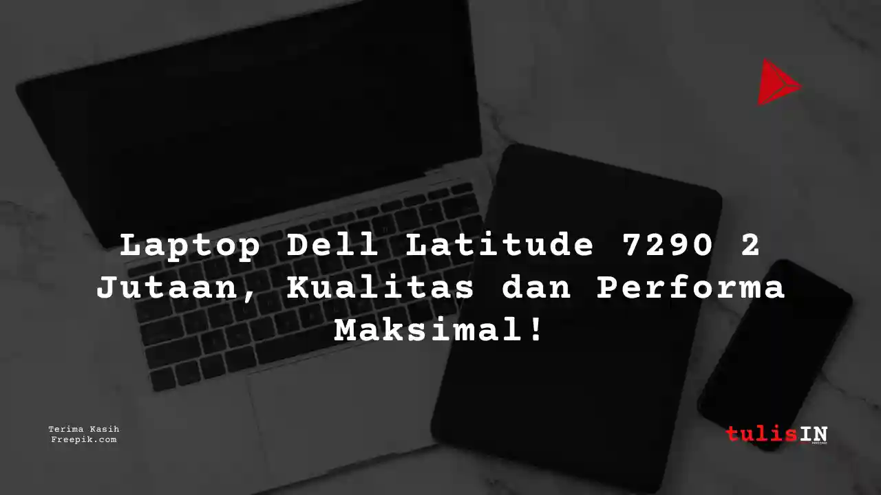 Berapa Harga Laptop Dell Latitude 7290 Terlaris Juni 2025?