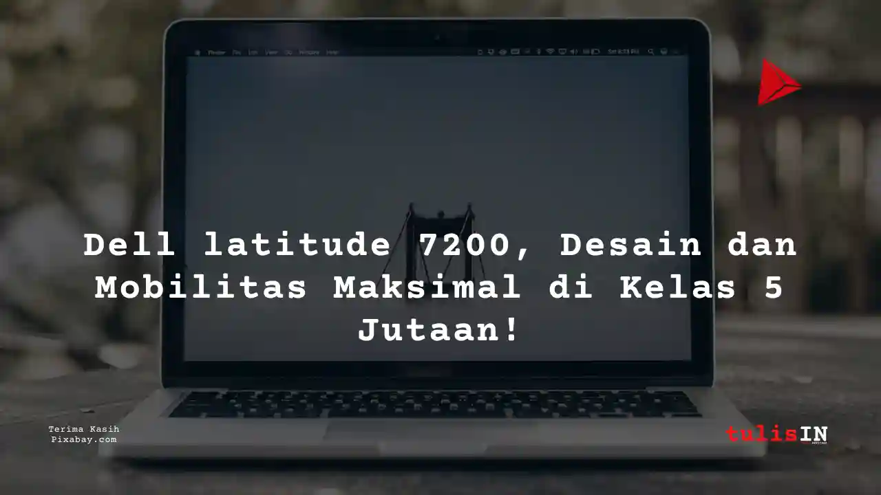 Berapa Harga Laptop Dell latitude 7200 5 Jutaan Untuk Desain Grafis?