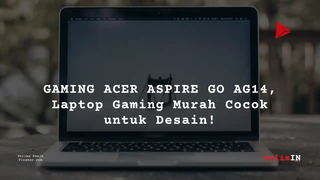 Berapa Harga Laptop GAMING ACER ASPIRE GO AG14 5 Jutaan Untuk Desain Grafis?