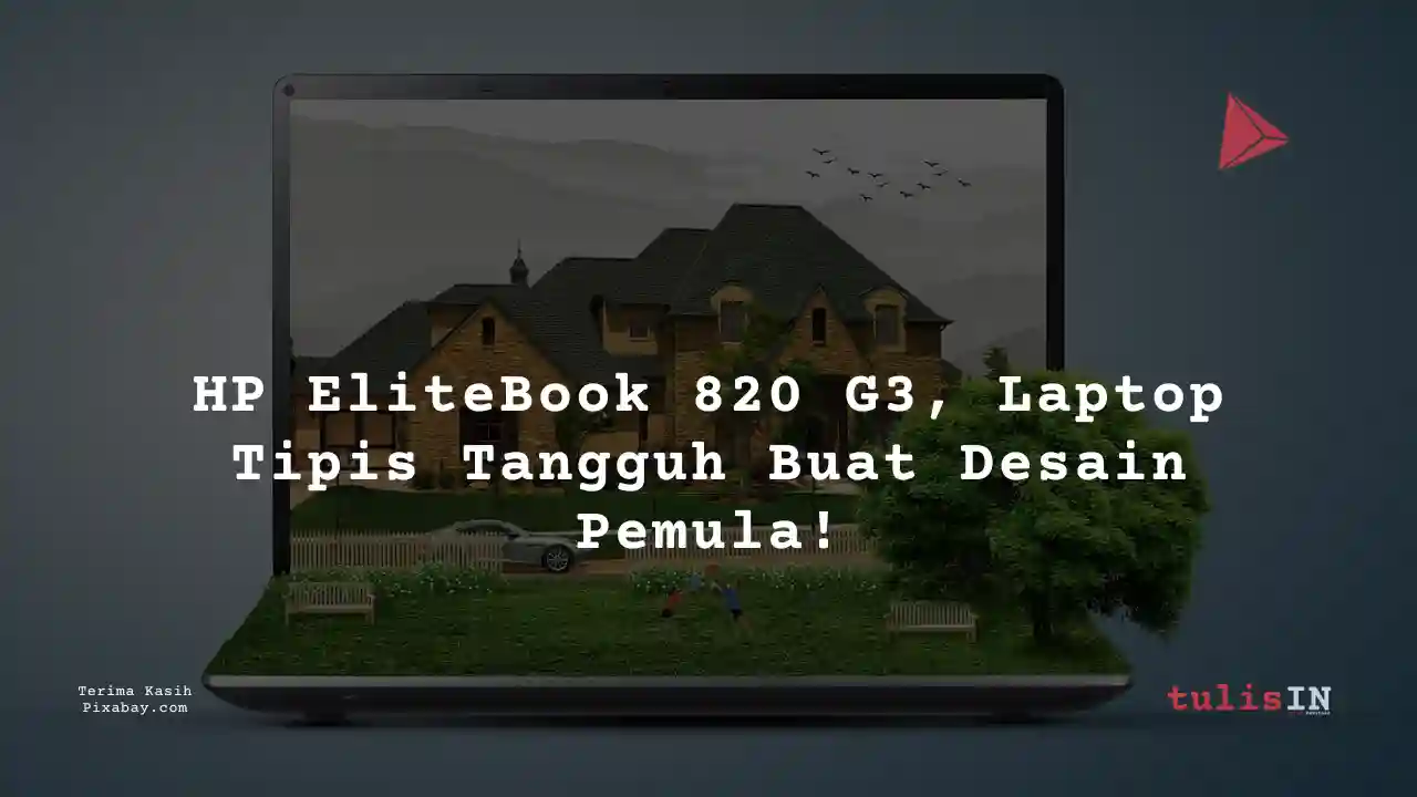 Berapa Harga Laptop HP EliteBook 820 G3 2 Jutaan Untuk Desain Grafis?