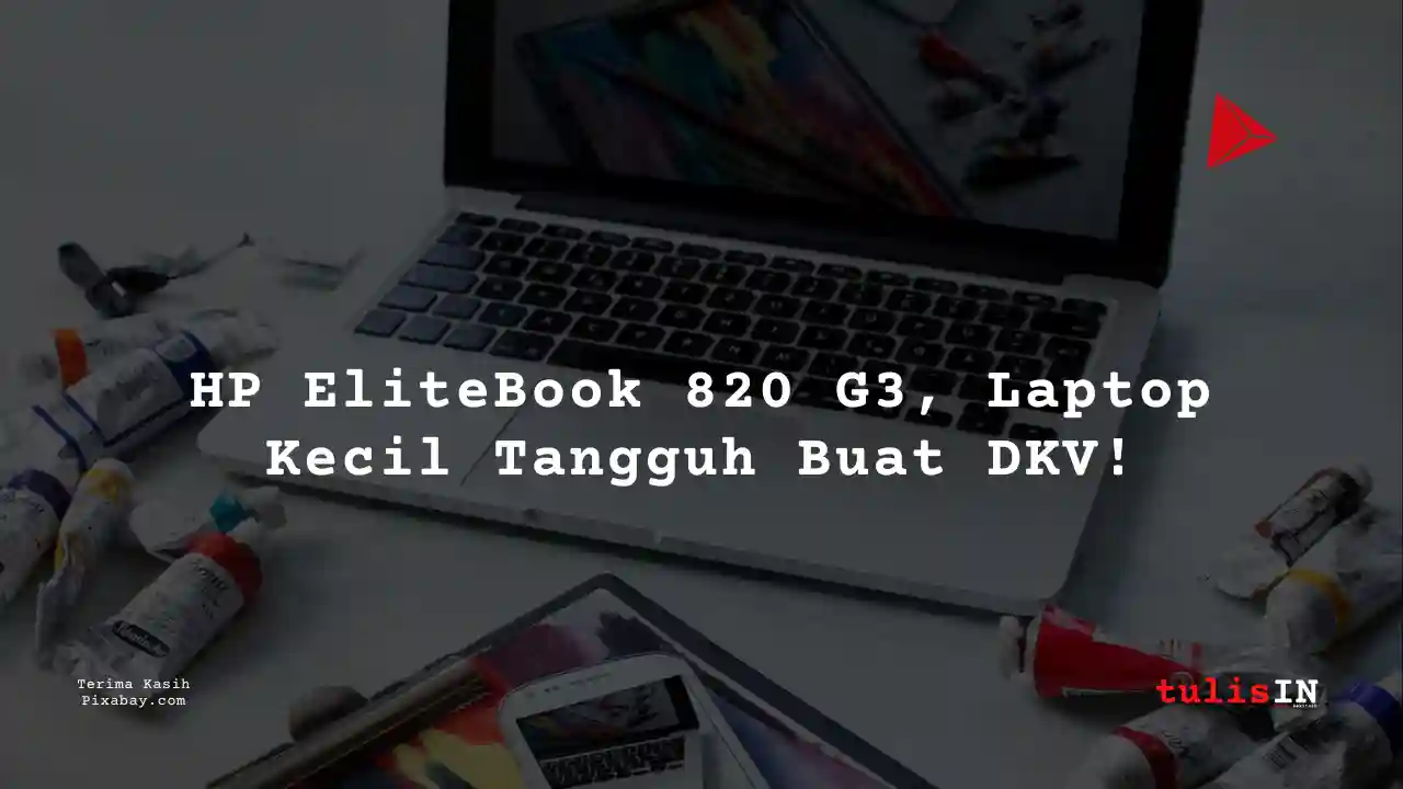 Berapa Harga Laptop HP EliteBook 820 G3 2 Jutaan Untuk Mahasiswa Desain Komunikasi Visual?