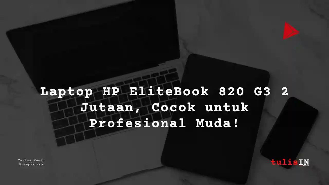Berapa Harga Laptop HP EliteBook 820 G3 Terlaris Juni 2025?
