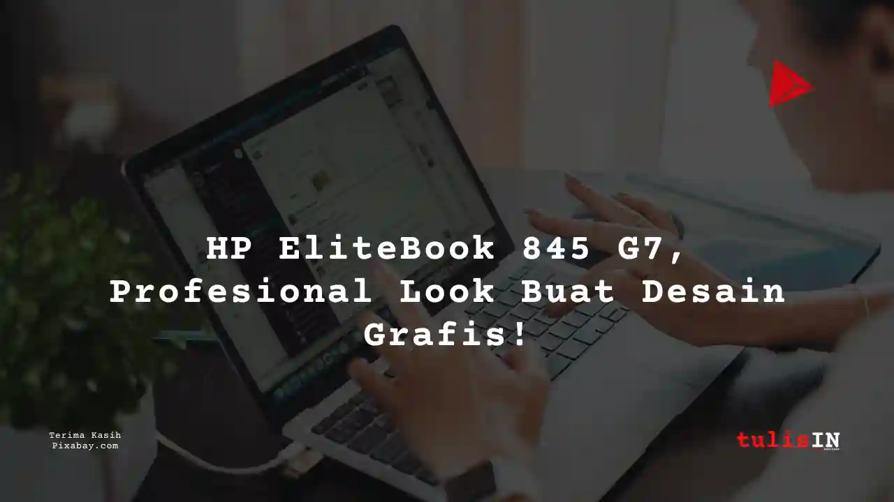 Berapa Harga Laptop HP EliteBook 845 G7 4 Jutaan Untuk Desain Grafis?