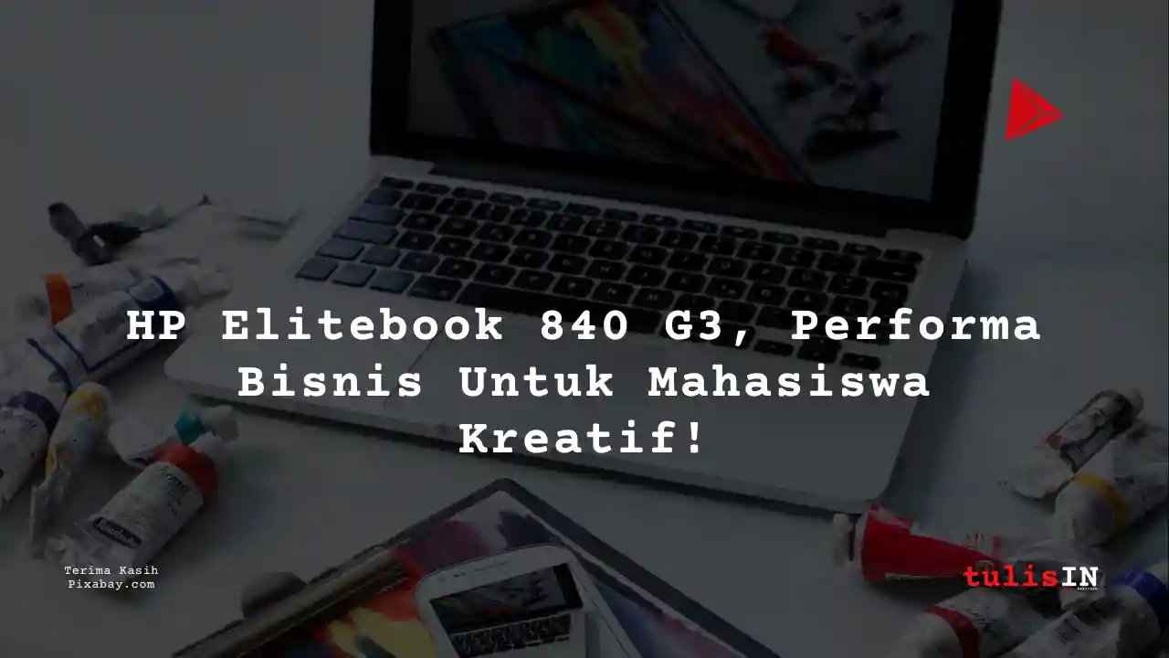 Berapa Harga Laptop HP Elitebook 840 G3 2 Jutaan Untuk Mahasiswa Desain Komunikasi Visual?