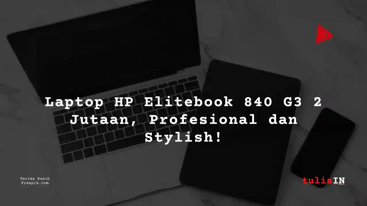 Berapa Harga Laptop HP Elitebook 840 G3 Terlaris Juni 2025?