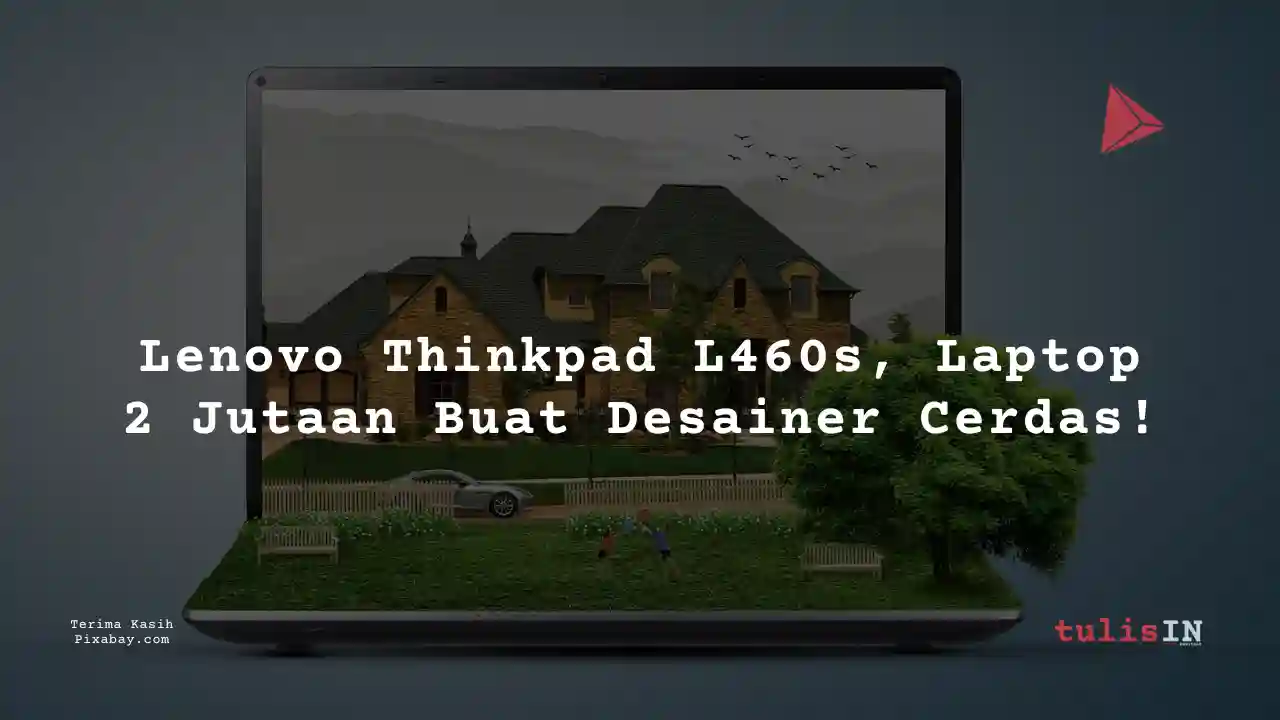Berapa Harga Laptop Lenovo Thinkpad L460s 2 Jutaan Untuk Desain Grafis?