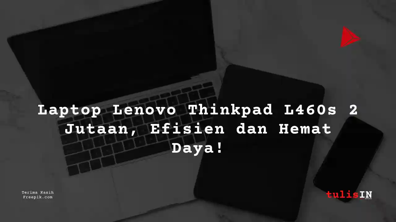Berapa Harga Laptop Lenovo Thinkpad L460s Terlaris Juni 2025?