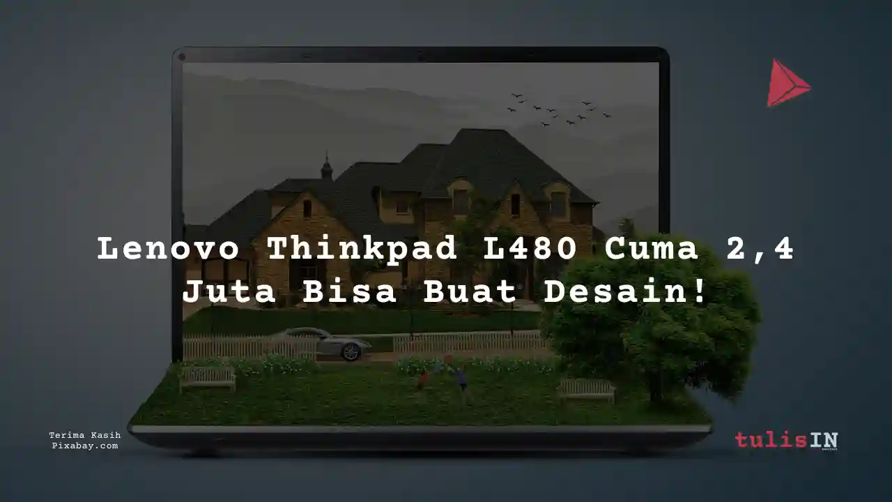 Berapa Harga Laptop Lenovo Thinkpad L480 2 Jutaan Untuk Desain Grafis?