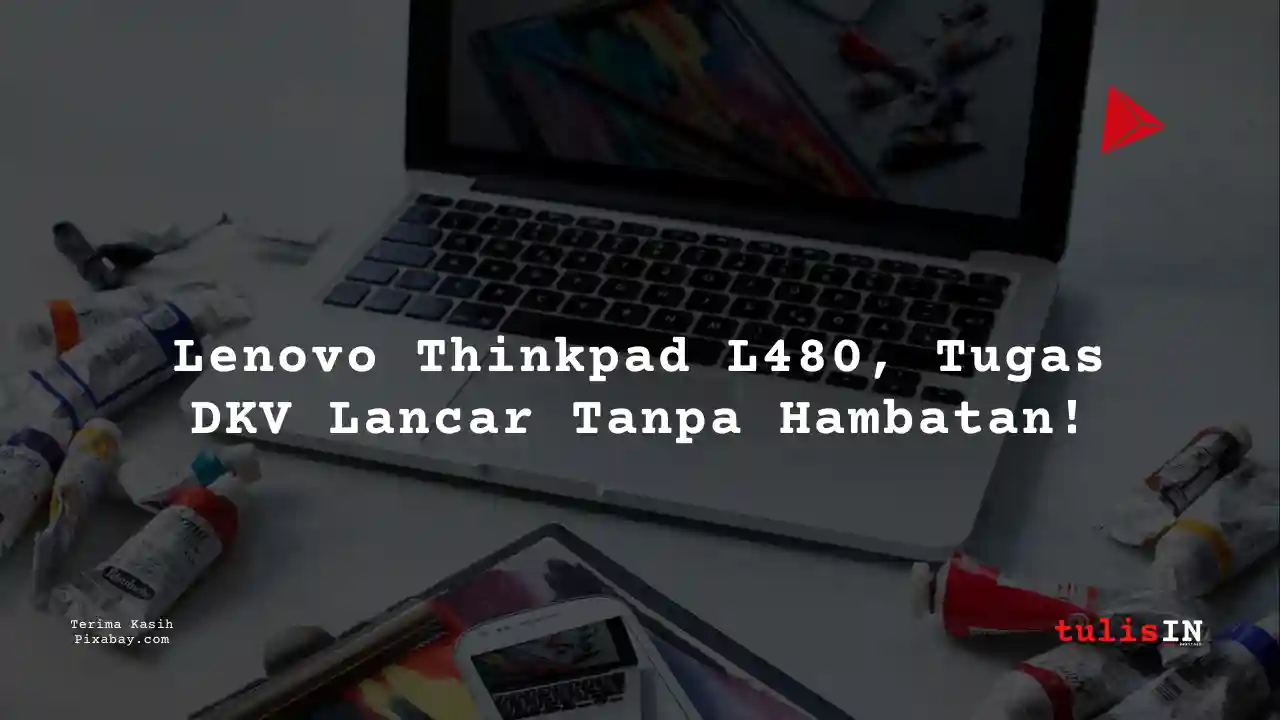 Berapa Harga Laptop Lenovo Thinkpad L480 2 Jutaan Untuk Mahasiswa Desain Komunikasi Visual?