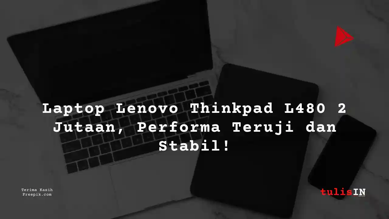 Berapa Harga Laptop Lenovo Thinkpad L480 Terlaris Juni 2025?