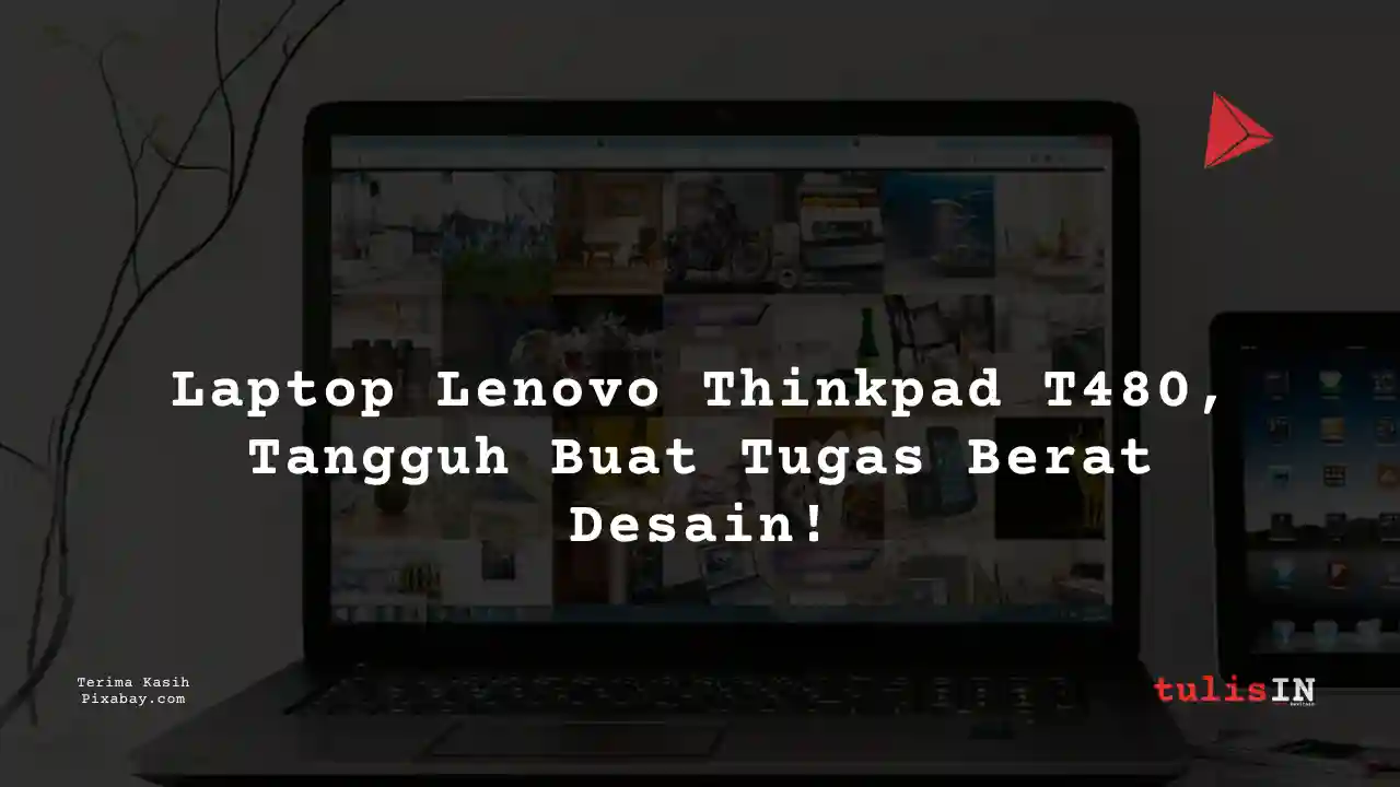 Berapa Harga Laptop Lenovo Thinkpad T480 3 Jutaan Untuk Desain Grafis?