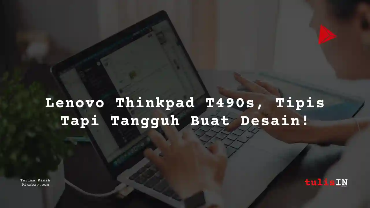 Berapa Harga Laptop Lenovo Thinkpad T490s 4 Jutaan Untuk Desain Grafis?