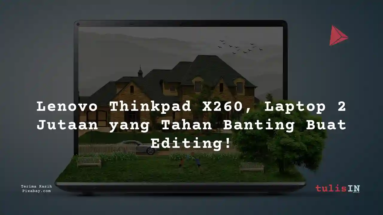 Berapa Harga Laptop Lenovo Thinkpad X260 2 Jutaan Untuk Desain Grafis?