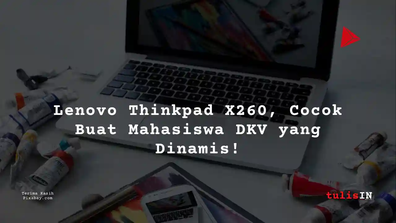 Berapa Harga Laptop Lenovo Thinkpad X260 2 Jutaan Untuk Mahasiswa Desain Komunikasi Visual?
