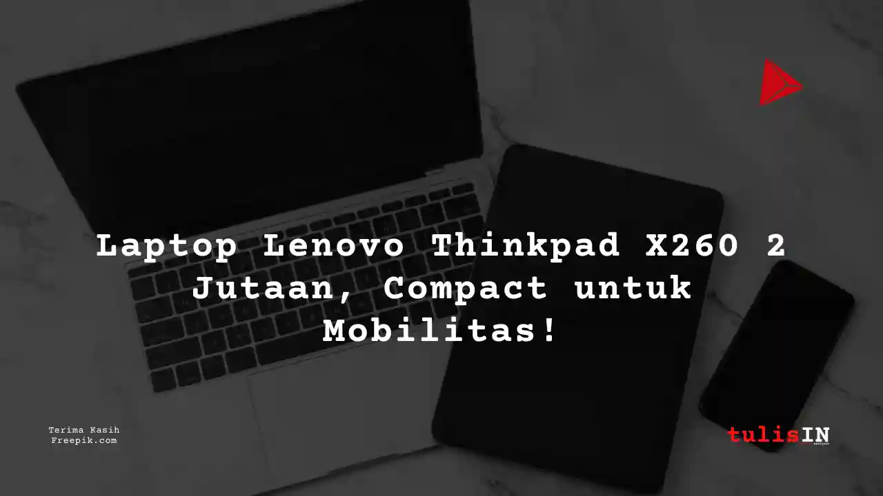 Berapa Harga Laptop Lenovo Thinkpad X260 Terlaris Juni 2025?