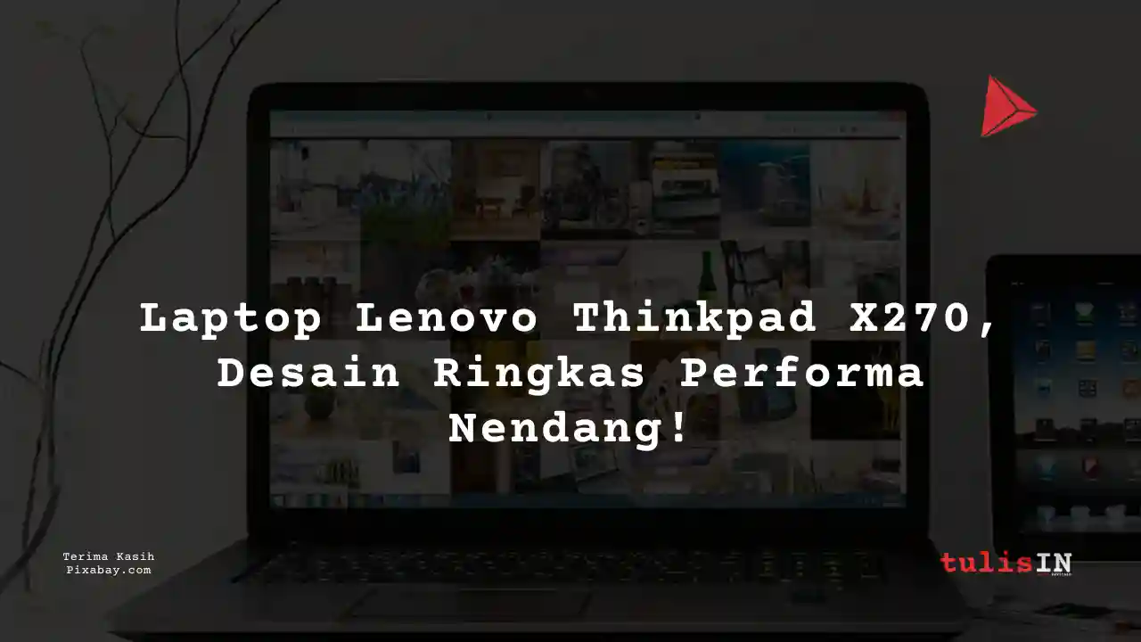 Berapa Harga Laptop Lenovo Thinkpad X270 3 Jutaan Untuk Desain Grafis?