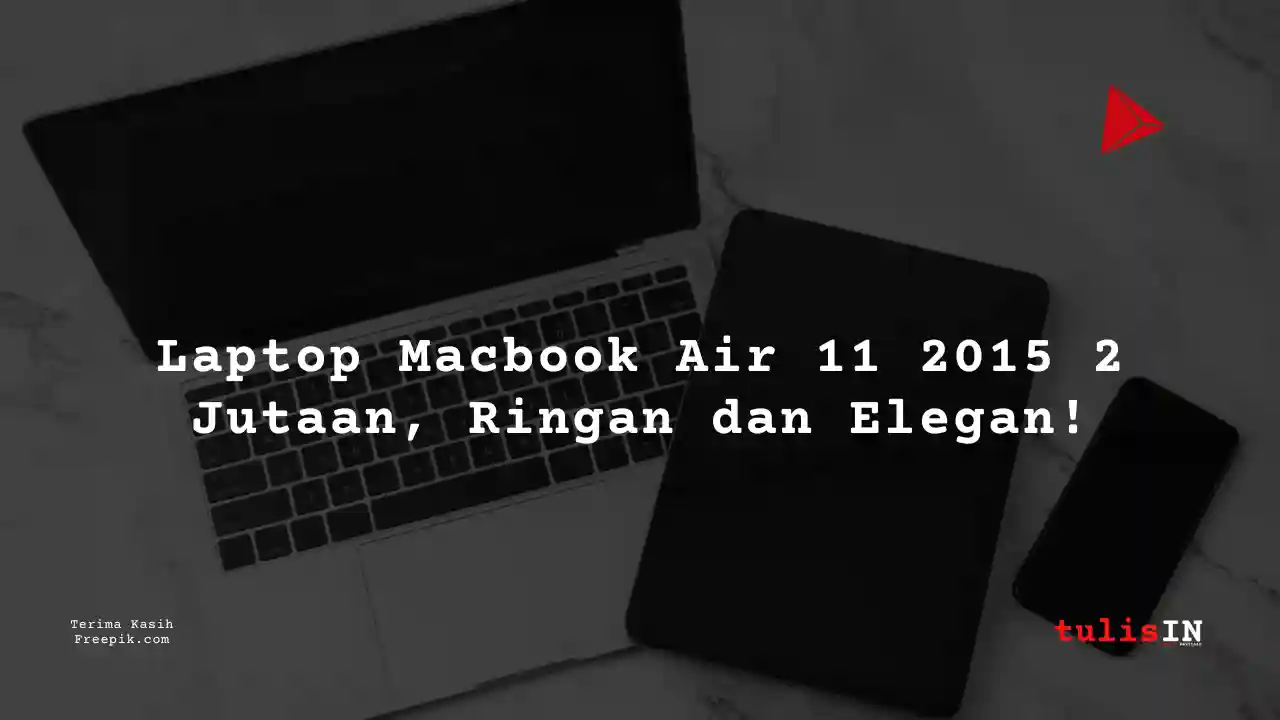 Berapa Harga Laptop MACBOOK AIR 11 2015 Terlaris Juni 2025?