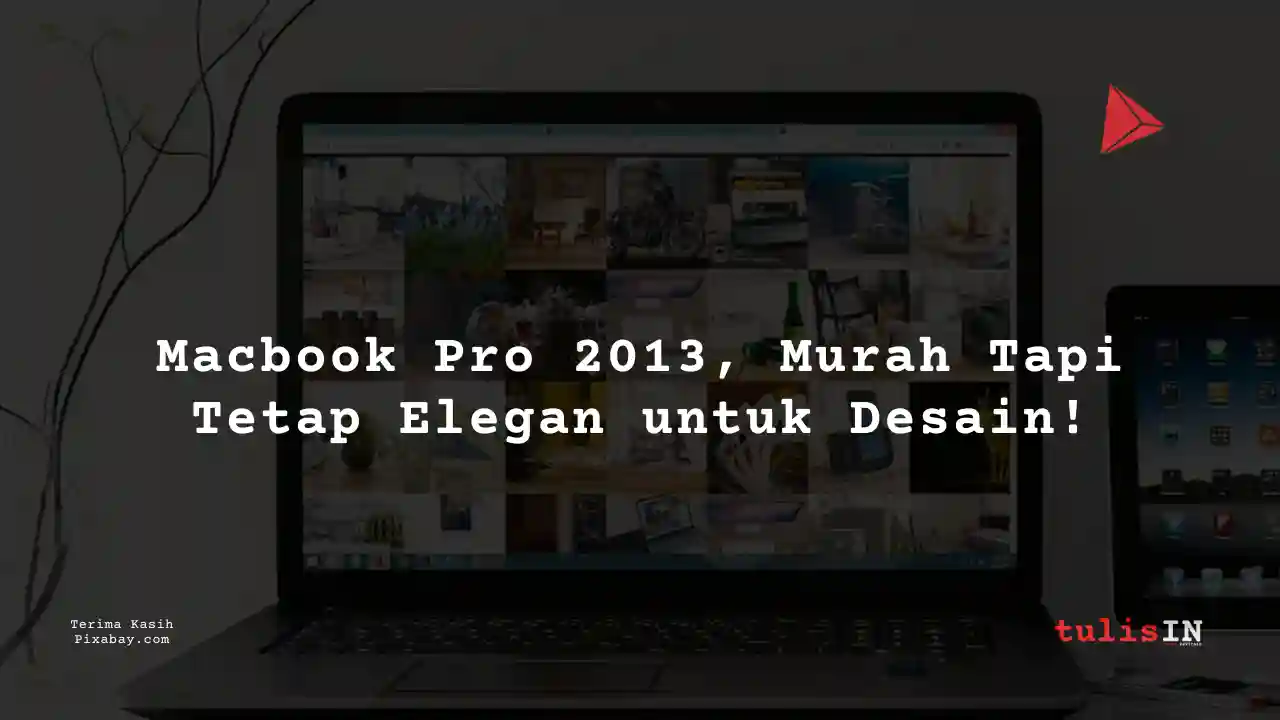 Berapa Harga Laptop Macbook Pro 2013 3 Jutaan Untuk Desain Grafis?