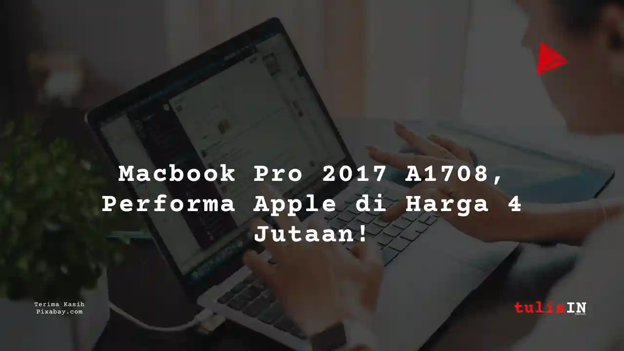 Berapa Harga Laptop Macbook Pro 2017 A1708 4 Jutaan Untuk Desain Grafis?